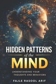 HIDDEN PATTERNS of the MIND: Understanding Your Thoughts and Behaviors (The Mental Clarity Series)