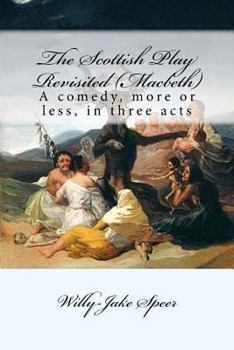 Paperback The Scottish Play Revisited (Macbeth): A comedy, more or less, in three acts Book