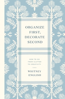 Paperback Organize First, Decorate Second: How to Go from Clutter to Creativity Book