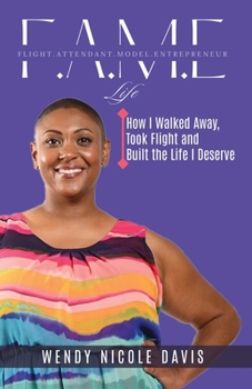 F.A.M.e Life : How I Walked Away, Took Flight and Built the Life I Deserve
