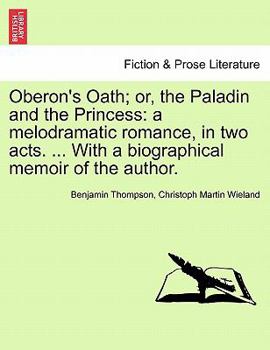 Paperback Oberon's Oath; Or, the Paladin and the Princess: A Melodramatic Romance, in Two Acts. ... with a Biographical Memoir of the Author. Book