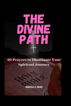 Paperback The Divine Path: 10 Prayers to Illuminate Your Spiritual Journey Book