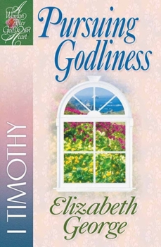 Pursuing Godliness: 1 Timothy (Woman After God's Own Heart Series) - Book  of the Woman After God's Own Heart Bible Study Series