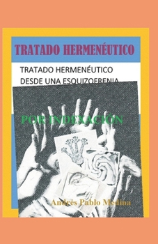 TRATADO HERMENÉUTICO DESDE UNA ESQUIZOFRENIA POR INDEXACIÓN: "Una Guía para el Empoderamiento" B0931X1QBG Book Cover