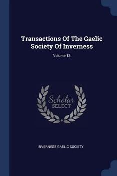 Paperback Transactions Of The Gaelic Society Of Inverness; Volume 13 Book