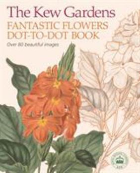 Paperback The Kew Gardens Fantastic Flowers Dot-to-Dot Book (Kew Gardens Arts & Activities) Book