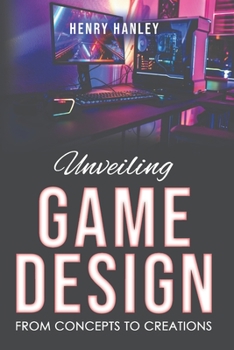 Paperback Unveiling Game Design: From Concepts to Creations Book