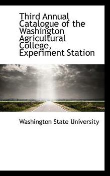 Paperback Third Annual Catalogue of the Washington Agricultural College, Experiment Station Book