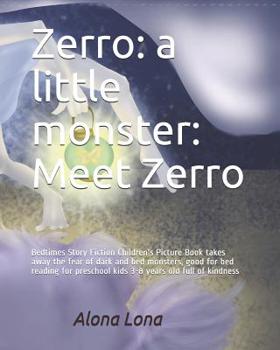 Zerro: a little monster: Meet Zerro: Bedtimes Story Fiction Children's Picture Book takes away the fear of dark and bed monsters, good for bed reading ... 3-8 years old full of kindness (Book 1+2)