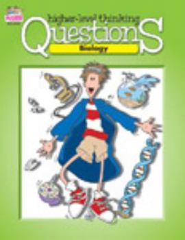 Perfect Paperback Higher Level Thinking Questions: Biology, Grades 7-12 Book
