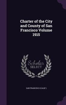 Hardcover Charter of the City and County of San Francisco Volume 1915 Book