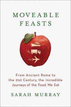 Hardcover Moveable Feasts: From Ancient Rome to the 21st Century, the Incredible Journeys of the Food We Eat Book