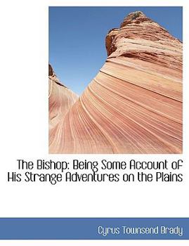 Paperback The Bishop: Being Some Account of His Strange Adventures on the Plains (Large Print Edition) [Large Print] Book