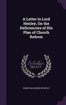 Hardcover A Letter to Lord Henley, On the Deficiencies of His Plan of Church Reform Book