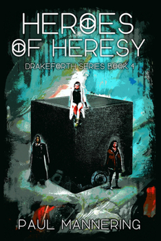 Heroes of Heresy - Book #4 of the Drakeforth Trilogy