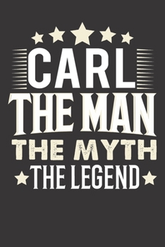 Paperback Carl The Man The Myth The Legend: Notebook Journal (120 Dot Grid Pages, Softcover, 6x9) Personalized Customized Gift For Someones Name is Carl Book