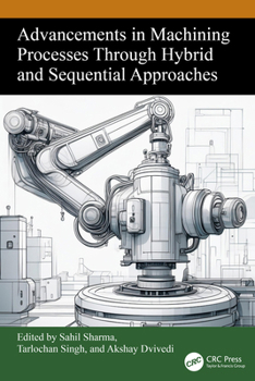 Hardcover Advancements in Machining Processes Through Hybrid and Sequential Approaches Book