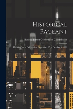 Paperback Historical Pageant: Hudson-Fulton Celebration, September 25 to October 9, 1909 Book