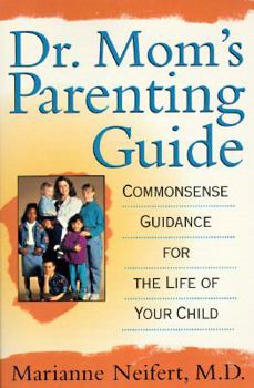 Mass Market Paperback Dr. Mom's Parenting Guide: Common-Sense Guidance for the Life of Your Child Book