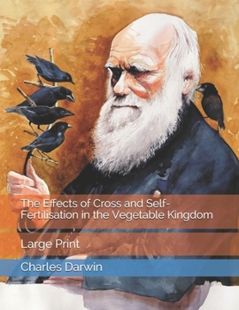 Paperback The Effects of Cross and Self-Fertilisation in the Vegetable Kingdom: Large Print Book
