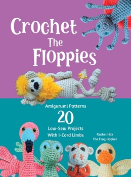 Hardcover Crochet The Floppies: Amigurumi Patterns 20 Low-Sew Projects with I-Cord Limbs Book