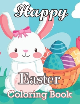 Paperback Happy Easter Coloring Book: Cute and Simple Illustrations to Calm and Relax of Easter Bunny, Chicks, Eggs, Book