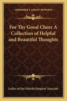 For Thy Good Cheer a Collection of Helpful and Beautiful Thoughts