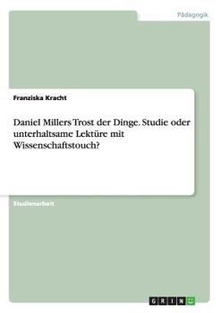 Paperback Daniel Millers Trost der Dinge. Studie oder unterhaltsame Lektüre mit Wissenschaftstouch? [German] Book