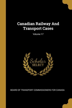Paperback Canadian Railway And Transport Cases; Volume 17 Book