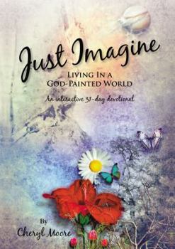 Paperback Just Imagine: Living in a God-Painted World Book