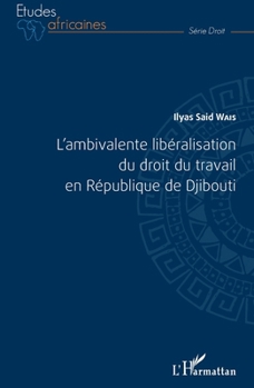 L'ambivalente libéralisation du droit du travail en République de Djibouti (Études Africaines) (French Edition)