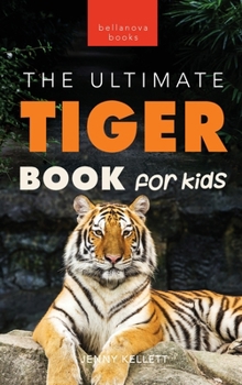 Hardcover Tigers The Ultimate Tiger Book for Kids: 100+ Amazing Tiger Facts, Photos, Quiz & More Book