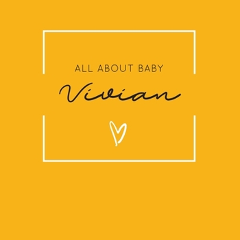 Paperback All About Baby Vivian: The Perfect Personalized Keepsake Journal for Baby's First Year - Great Baby Shower Gift [Soft Mustard Yellow] Book