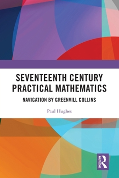 Paperback Seventeenth Century Practical Mathematics: Navigation by Greenvill Collins Book