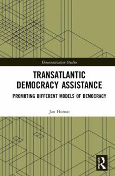 Hardcover Transatlantic Democracy Assistance: Promoting Different Models of Democracy Book