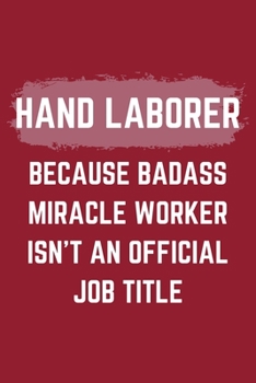 Paperback Hand Laborer Because Badass Miracle Worker Isn't An Official Job Title: A Hand Laborer Journal Notebook to Take Notes, To-do List and Notepad (6" x 9" Book