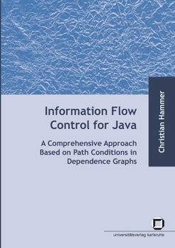 Paperback Information flow control for java: a comprehensive approach based on path conditions in dependence Graphs Book