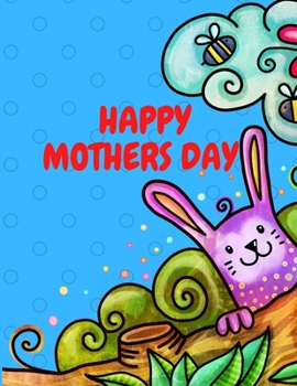 Happy Mother`s Day Coloring Book for Kids, Teens & Adults: An Amazing Mother`s Day Coloring Book with Fun, Easy, and Relaxing Design, Birthday Presents & Gifts for Your Mother, Daughter, Moms or Mammy