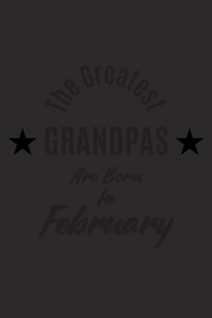 Paperback The Best Grandpas Are Born In February: A Notebook With 120 Lined Pages Perfect As A Journal Birthday Gift For Grandpas Book