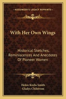 Paperback With Her Own Wings: Historical Sketches, Reminiscences And Anecdotes Of Pioneer Women Book