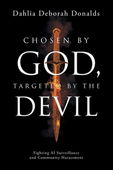 Paperback Chosen by God, Targeted by the Devil: Fighting AI Surveillance and Community Harassment Book