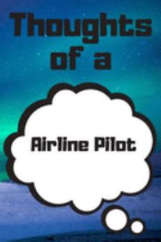 Thoughts of a Airline Pilot: Airline Pilot Career School Graduation Gift Journal / Notebook / Diary / Unique Greeting Card Alternative