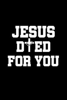Jesus Died For You: 6x9 Blank Checkered Funny Notebook Or Couple Book - Birthday Journal Or Family Diary for Men and Women