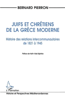 Paperback Juifs et Chrétiens de la Grèce Moderne: Histoire des relations intercommunautaires de 1821 à 1945 [French] Book