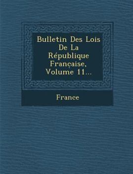 Paperback Bulletin Des Lois de la Republique Franc Aise, Volume 11... [French] Book