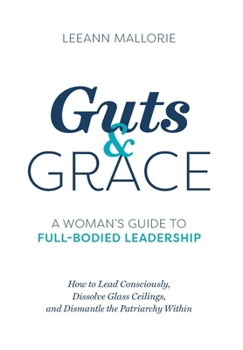 Hardcover Guts and Grace: A Woman's Guide to Full-Bodied Leadership Book