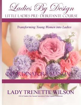 Paperback Ladies by Design Pre-Debutante Course: Little Ladies Coordinator's Manual Book