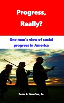 Paperback Progress, Really?: One man's view of social progress in America Book