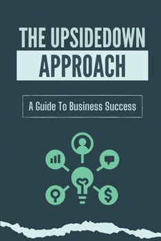 Paperback The Upsidedown Approach: A Guide To Business Success: Introduction To Resource-Based Entrepreneurship Book