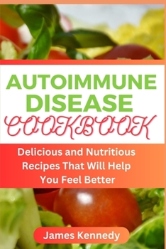 Paperback Autoimmune Disease Cookbook: Delicious and Nutritious Recipes That Will Help You Feel Better Book